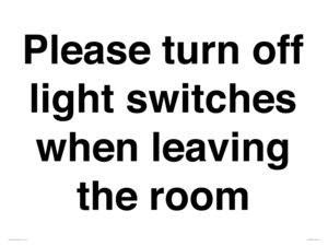 Please turn off light switches when leaving the room